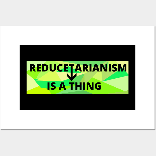 Reducetarianism Is A Thing Sign for sustainable lifestyle against climate change Wall Art by strangelyhandsome